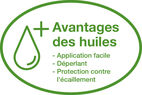 Avantages des huiles : application facile, déperlant, protection contre l'écaillement